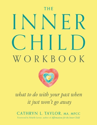 The Inner Child Workbook: What to Do with Your Past When It Just Won't Go Away by Taylor, Cathryn L.