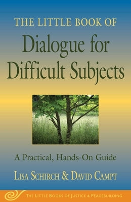 The Little Book of Dialogue for Difficult Subjects: A Practical, Hands-On Guide by Schirch, Lisa