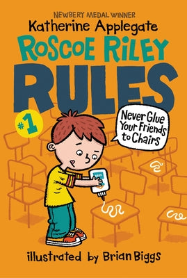 Roscoe Riley Rules #1: Never Glue Your Friends to Chairs by Applegate, Katherine