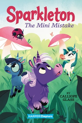 Sparkleton #3: The Mini Mistake by Glass, Calliope