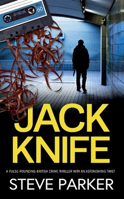 JACK KNIFE a pulse-pounding British crime thriller with an astonishing twist by Parker, Steve