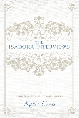 The Isadora Interviews by Cross, Katie