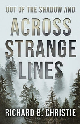 Out of the Shadow and Across Strange Lines by Christie, Richard B.