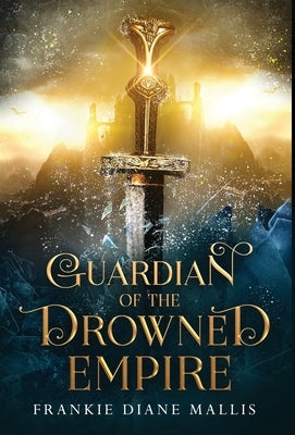 Guardian of the Drowned Empire by Mallis, Frankie Diane