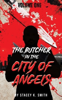 The Butcher in the City of Angels by Smith, Stacey K.