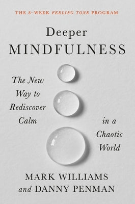 Deeper Mindfulness: The New Way to Rediscover Calm in a Chaotic World by Williams, Mark