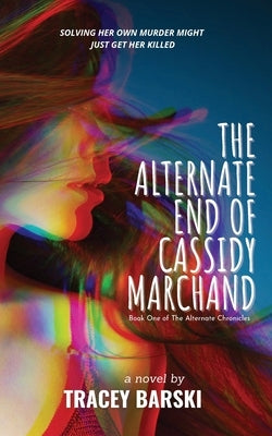 The Alternate End of Cassidy Marchand by Barski, Tracey