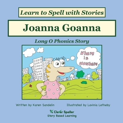 Joanna Goanna: Decodable Sound Phonics Reader for Long O Word Families by Sandelin, Karen