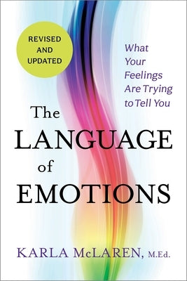 The Language of Emotions: What Your Feelings Are Trying to Tell You: Revised and Updated by McLaren, Karla