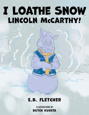 I Loathe Snow, Lincoln McCarthy! by Fletcher, E. B.