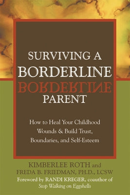 Surviving a Borderline Parent: How to Heal Your Childhood Wounds & Build Trust, Boundaries, and Self-Esteem by Roth, Kimberlee