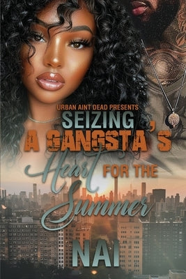 Seizing A Gangsta's Heart For The Summer by Nai