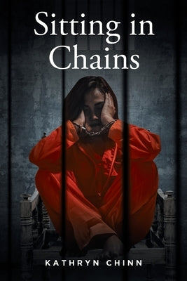 Sitting in Chains by Chinn, Kathryn