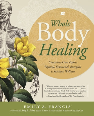 Whole Body Healing: Create Your Own Path to Physical, Emotional, Energetic & Spiritual Wellness by Francis, Emily A.