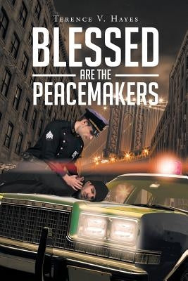 Blessed Are The Peacemakers by Hayes, Terence V.