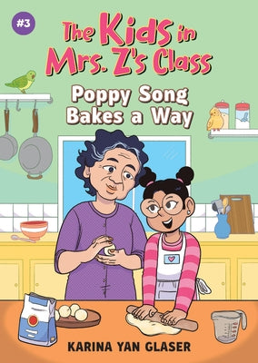 The Kids in Mrs. Z's Class: Poppy Song Bakes a Way by Glaser, Karina Yan