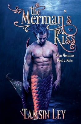 The Merman's Kiss: A Steamy Fantasy Romance by Ley, Tamsin