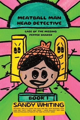 Meatball Man Head Detective: Case of the Missing Pepper Shaker by Whiting, Sandy