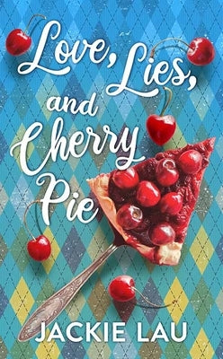 Love, Lies, and Cherry Pie by Lau, Jackie