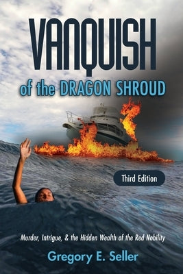 Vanquish of the Dragon Shroud: Murder, Intrigue, & the Hidden Wealth of the Red Nobility by Seller, Gregory E.