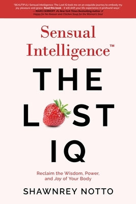 Sensual Intelligence: The Lost IQ: Reclaim the Wisdom, Power, and Joy of your Body by Notto, Shawnrey