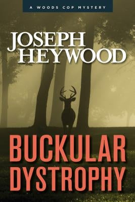 Buckular Dystrophy: A Woods Cop Mystery by Heywood, Joseph