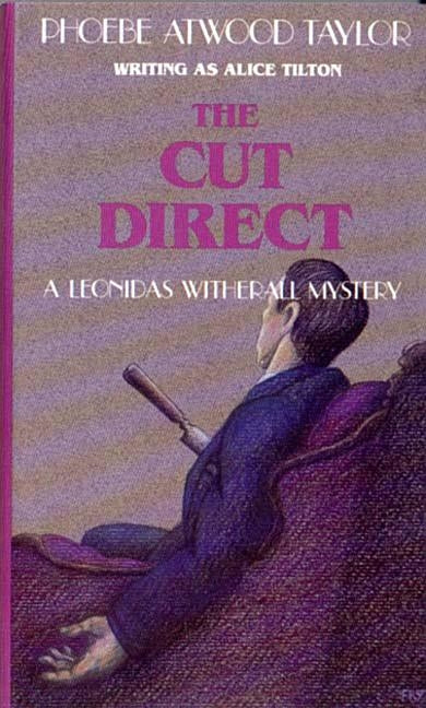 Cut Direct: A Leonidas Witherall Mystery by Taylor, Phoebe Atwood