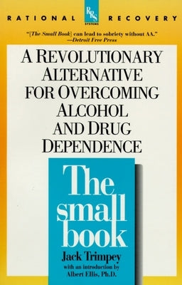 The Small Book: A Revolutionary Alternative for Overcoming Alcohol and Drug Dependence by Trimpey, Jack