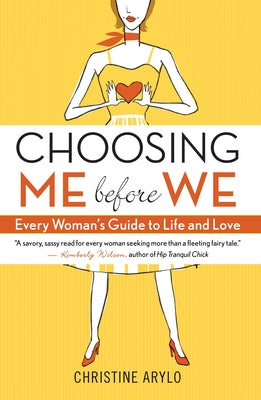 Choosing Me Before We: Every Woman's Guide to Life and Love by Arylo, Christine