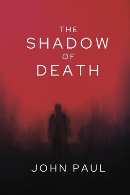 The Shadow of Death by Paul, John