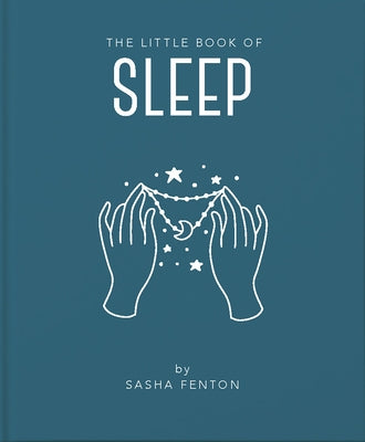 The Little Book of Sleep: All the Information You Need to Enhance Your Life with a Good Night's Sleep by Dyer, Lisa