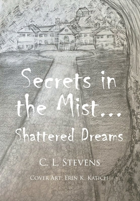 Secrets in the Mist...: Shattered Dreams by Stevens, C. L.