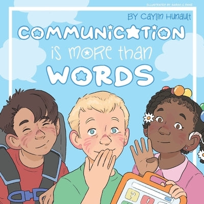 Communication is More Than Words by Hunault, Caylin N.