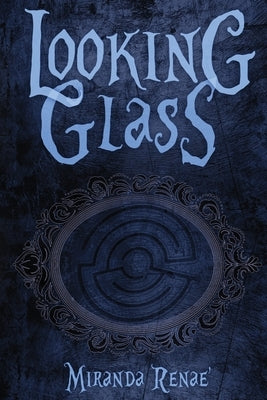 Looking Glass by Renae', Miranda