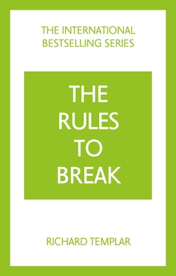 The Rules to Break: A Personal Code for Living Your Life, Your Way (Richard Templar's Rules) by Templar, Richard