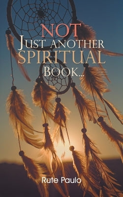 Not Just Another Spiritual Book... by Paulo, Rute