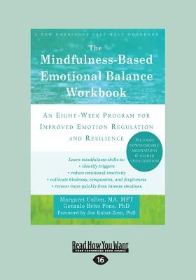 The Mindfulness-Based Emotional Balance Workbook: An Eight-Week Program for Improved Emotion Regulation and Resilience (Large Print 16pt) by Cullen, Margaret