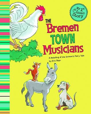 The Bremen Town Musicians: A Retelling of the Grimm's Fairy Tale by Blair, Eric