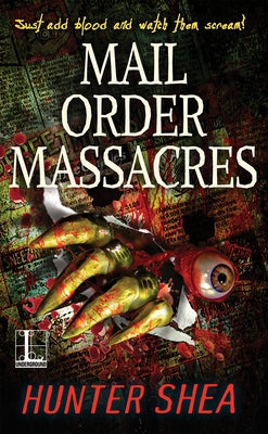 Mail Order Massacres by Shea, Hunter