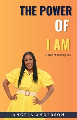 The Power of I Am by Anderson, Angela