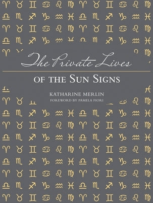 The Private Lives of the Sun Signs by Merlin, Katharine