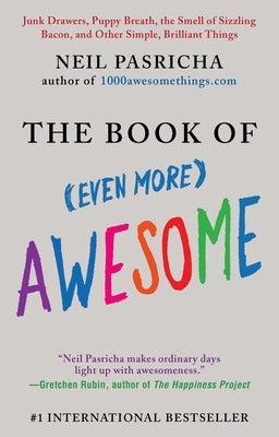 The Book of (Even More) Awesome: Junk Drawers, Puppy Breath, the Smell of Sizzling Bacon, and Other Simple, Brilliant Things by Pasricha, Neil