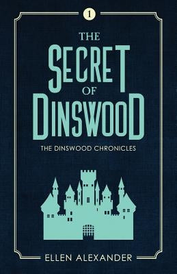 The Secret of Dinswood by Alexander, Ellen