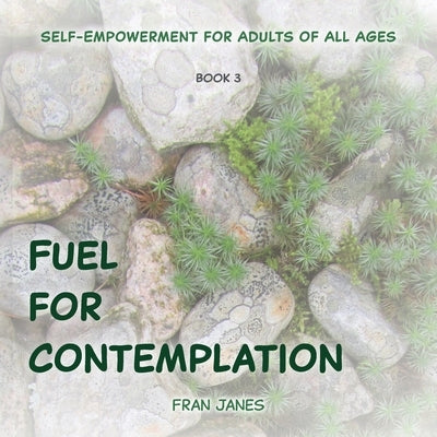 Fuel for Contemplation by Janes, Fran