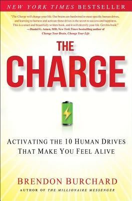 The Charge: Activating the 10 Human Drives That Make You Feel Alive by Burchard, Brendon