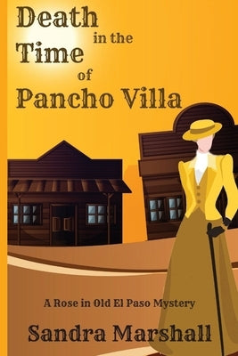 Death in the Time of Pancho Villa: A Rose in Old El Paso Mystery by Marshall, Sandra