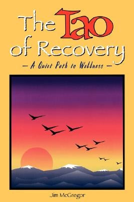 The Tao of Recovery: A Quiet Path to Wellness by McGregor, Jim