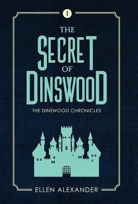 The Secret of Dinswood by Alexander, Ellen