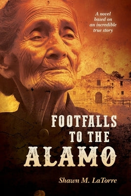 Footfalls to the Alamo by Latorre, Shawn