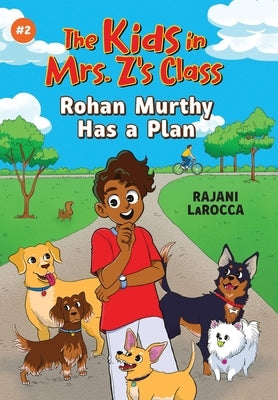 The Kids in Mrs. Z's Class: Rohan Murthy Has a Plan by Larocca, Rajani